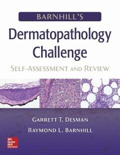 Barnhill's Dermatopathology Challenge: Self-Assessment & Review - Desman, Garrett T.; Barnhill, Raymond L. (George Washington University, Washington, USA)