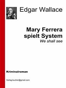 Mary Ferrara spielt System (eBook, ePUB) - Wallace, Edgar; Wallace, Edgar; Wallace, Edgar; Wallace, Edgar