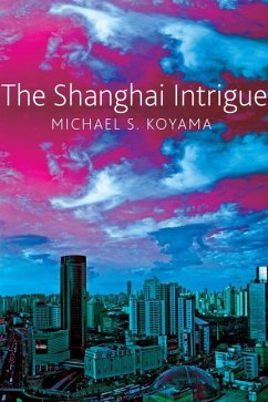 The Shanghai Intrigue - Koyama, Michael S.