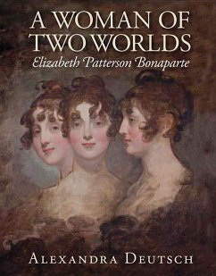 A Woman of Two Worlds: Elizabeth Patterson Bonaparte - Deutsch, Alexandra