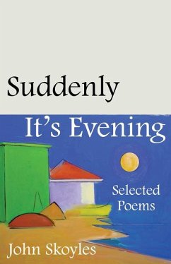 Suddenly, It's Evening: Selected Poems - Skoyles, John