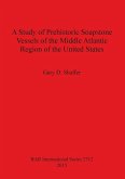 A Study of Prehistoric Soapstone Vessels of the Middle Atlantic Region of the United States