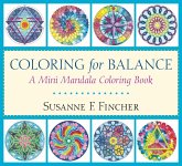 Coloring for Balance: A Mini Mandala Coloring Book