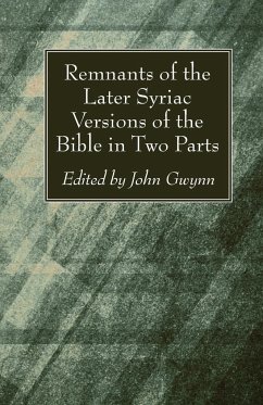 Remnants of the Later Syriac Versions of the Bible in Two Parts