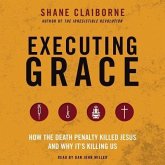 Executing Grace: How the Death Penalty Killed Jesus and Why It's Killing Us