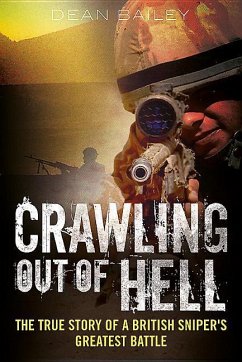 Crawling Out of Hell: The True Story of a British Sniper's Greatest Battle - Bailey, Dean