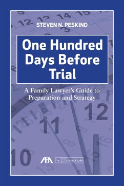 One Hundred Days Before Trial: A Family Lawyer's Guide to Preparation and Strategy - Peskind, Steven Nathan