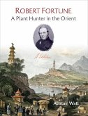 Robert Fortune: A Plant Hunter in the Orient