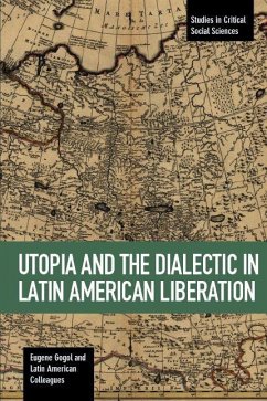 Utopia and the Dialectic in Latin American Liberation - Gogol, Eugene