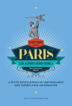 Everything (or Almost Everything) about Paris: A Petite Encyclopedia of Indispensable and Superfluous Information - Napias, Jean-Christophe; Beaver, Simon