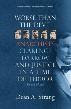 Worse Than the Devil: Anarchists, Clarence Darrow, and Justice in a Time of Terror - Strang, Dean A.