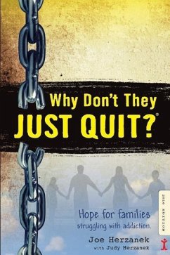 Why Don't They JUST QUIT?: Hope for families struggling with addiction. - Herzanek, Judy; Herzanek, Joe