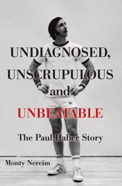 Undiagnosed, Unscrupulous and Unbeatable: The Paul Haber Story Volume 1 - Nereim, Monty