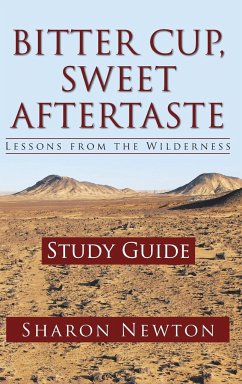 Bitter Cup, Sweet Aftertaste - Lessons from the Wilderness - Newton, Sharon