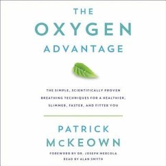 The Oxygen Advantage: The Simple, Scientifically Proven Breathing Techniques for a Healthier, Slimmer, Faster, and Fitter You - McKeown, Patrick