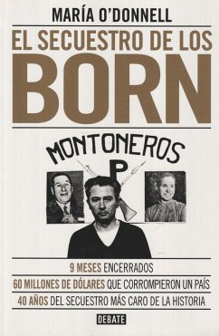 El secuestro de los Born : 9 meses encerrados : 60 millones que corrompieron un país : 40 años del secuestro más caro de la historia - O'Donnell, María