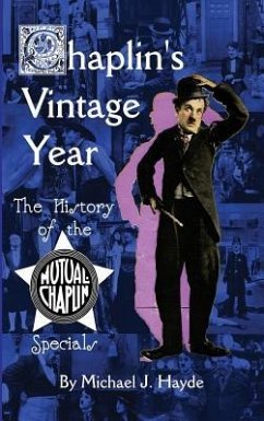 Chaplin's Vintage Year: The History of the Mutual-Chaplin Specials (hardback) - Hayde, Michael J.