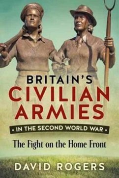 Britain'S Civilian Armies in World War II - Rogers, David