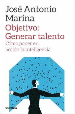 Objetivo, generar talento : cómo poner en acción la inteligencia - Marina, José Antonio