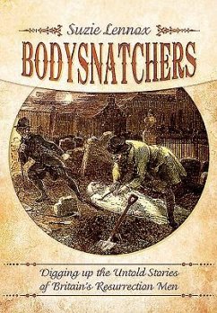 Bodysnatchers: Digging Up the Untold Stories of Britain's Resurrection Men - Lennox, Suzie