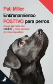 Entrenamiento positivo para perros : Incluye ejercicios con clicker y otras técnicas de refuerzo positivo
