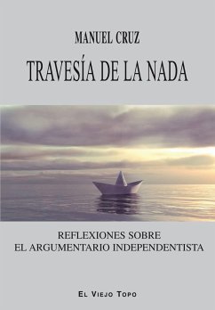 Travesía de la nada : reflexiones sobre el argumentario independentista - Cruz, Manuel