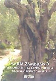 María Zambrano, el camino de la razón poética - Gómez Cambres, Gregorio