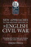 New Approaches to the Military History of the English Civil War: Proceedings of the First Helion and Company 'Century of the Soldier' Conference