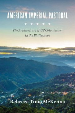 American Imperial Pastoral: The Architecture of Us Colonialism in the Philippines - McKenna, Rebecca Tinio