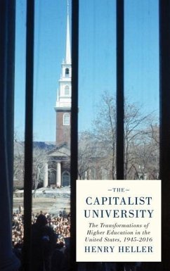 The Capitalist University: The Transformations of Higher Education in the United States, 1945-2016 - Heller, Henry (University of Manitoba)