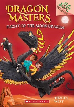Flight of the Moon Dragon: A Branches Book (Dragon Masters #6) - West, Tracey