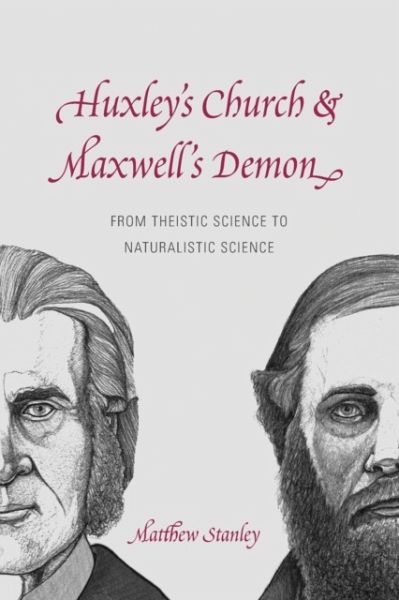 Huxley`s Church and Maxwell`s Demon - From Theistic Science to Naturalistic Science Huxley`s Church and Maxwell`s Demon - From Theistic Science to Naturalistic Science