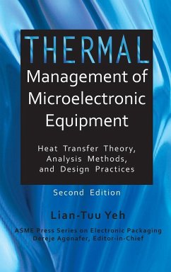 Thermal Management of Microelectronic Equipment Heat Transfer Theory Analysis Methods, and Design Practices, 2nd edition - Yeh, Lian-Tuu