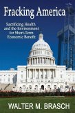 Fracking America: Sacrificing Health and the Environment for Short-Term Economic Benefit