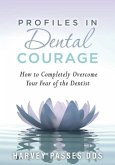 Profiles in Dental Courage: How to Completely Overcome Your Fear of the Dentist