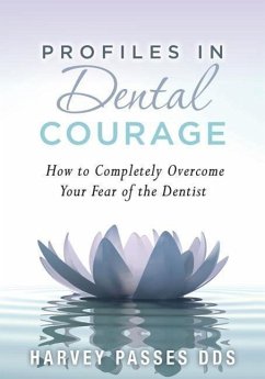 Profiles in Dental Courage: How to Completely Overcome Your Fear of the Dentist - Passes Dds, Harvey