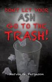 Don't Let Your Ash Go To The Trash!