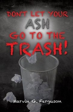 Don't Let Your Ash Go To The Trash! - Ferguson, Marvin G.