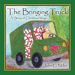 The Bringing Truck: A Story of Christmas Magic - Miller, John G.