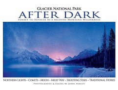 Glacier National Park After Dark: Sunset to Sunrise in a Beloved Montana Wilderness - Ashley, John