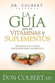 La Guía Para Las Vitaminas Y Suplementos: Prepárese Para Tomar Decisiones Bien I Nformadas / Dr. Colbert's Guide to Vitamins and Supplements