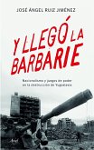 Y llegó la barbarie : nacionalismo y juegos de poder en la destrucción de Yugoslavia