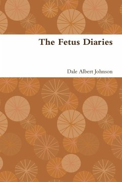 The Fetus Diaries - Johnson, Dale Albert