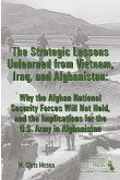 THE STRATEGIC LESSONS UNLEARNED FROM VIETNAM, IRAQ, AND AFGHANISTAN