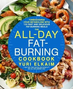 The All-Day Fat-Burning Cookbook: Turbocharge Your Metabolism with More Than 125 Fast and Delicious Fat-Burning Meals - Elkaim, Yuri