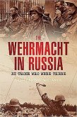 The Wehrmacht in Russia: By Those Who Were There