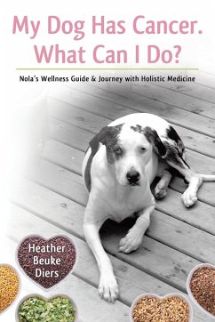 My Dog Has Cancer. What Can I Do? - Diers, Heather Beuke