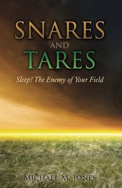 S N A R E S AND TARES SLEEP! THE ENEMY OF YOUR FIELD Michael M Jones - Jones, Michael M.