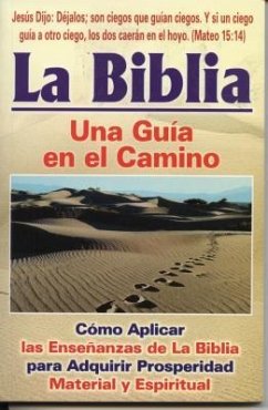 La Bibila-Una Guia En El Camino: Como Aplicar Las Ensenanazas de La Biblia Para Adquirir Properidad Material y Espiritual