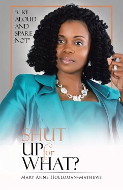 SHUT UP FOR WHAT? - Holloman-Mathews, Mary Anne